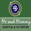 Me and Mummy hospital & IVF Centre
